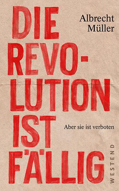 Die Revolution ist fällig, 192 Seiten, Westend Verlag 16 €
